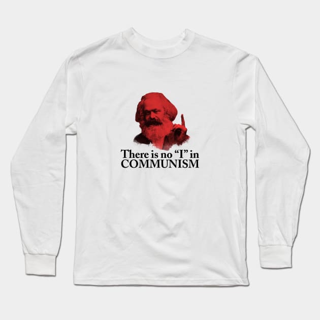 There is no "I" in Communism Long Sleeve T-Shirt by Dead Philosophers in Heaven